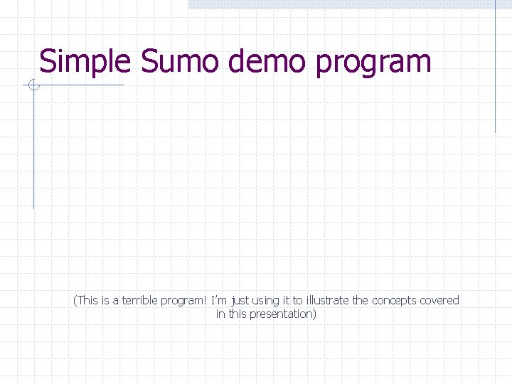 Simple Sumo demo program (This is a terrible program! I’m just using it to