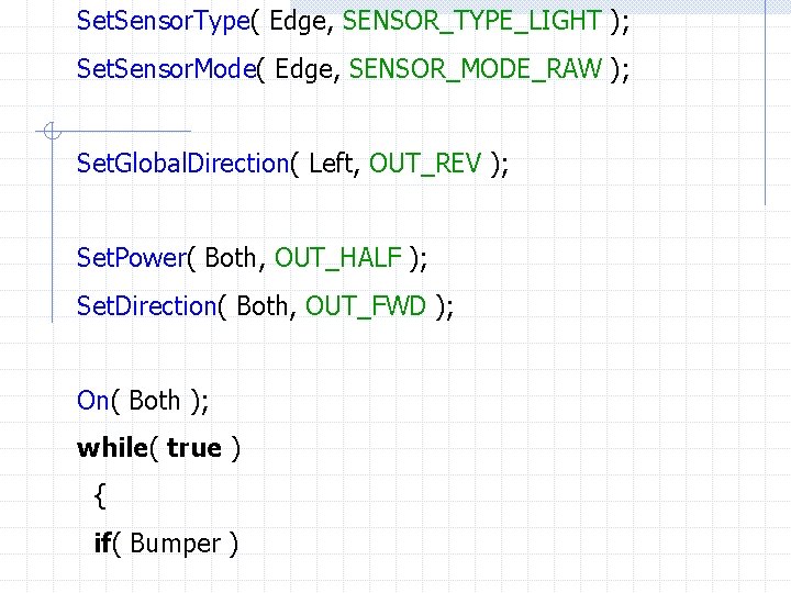 Set. Sensor. Type( Edge, SENSOR_TYPE_LIGHT ); Set. Sensor. Mode( Edge, SENSOR_MODE_RAW ); Set. Global.
