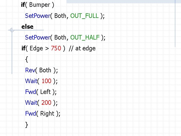 if( Bumper ) Set. Power( Both, OUT_FULL ); else Set. Power( Both, OUT_HALF );