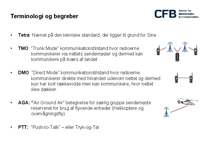 Terminologi og begreber • Tetra: Navnet på den tekniske standard, der ligger til grund