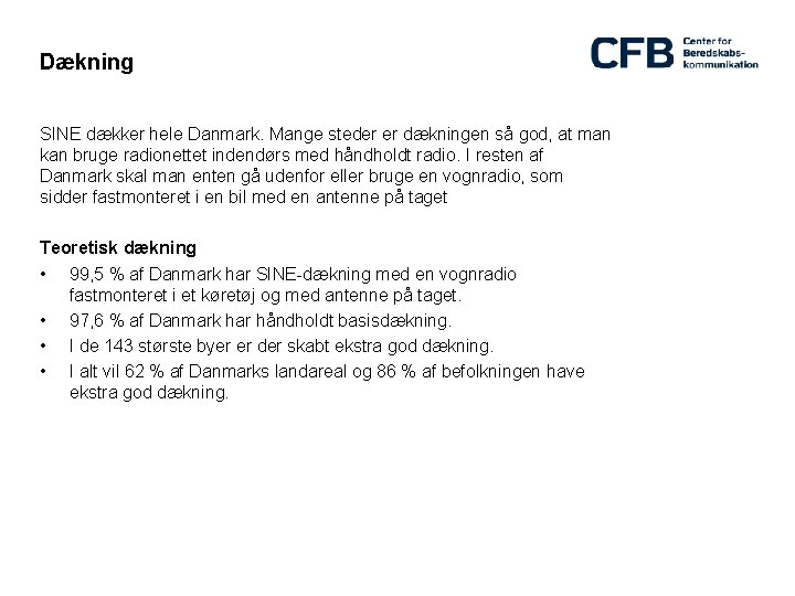 Dækning SINE dækker hele Danmark. Mange steder er dækningen så god, at man kan