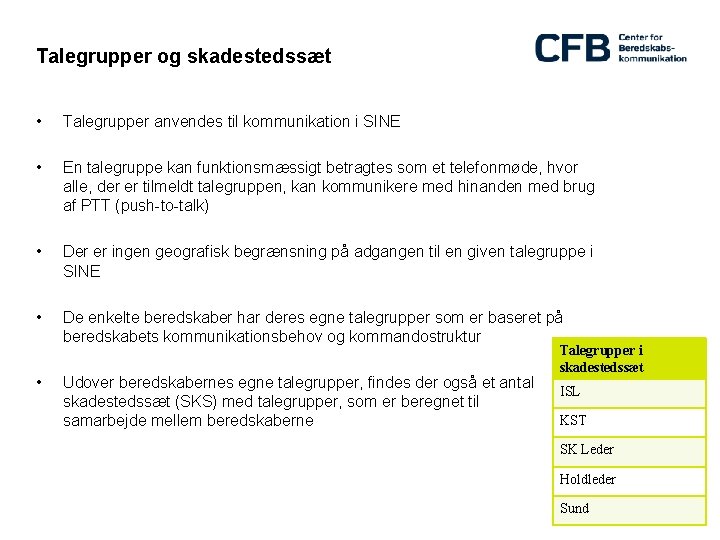 Talegrupper og skadestedssæt • Talegrupper anvendes til kommunikation i SINE • En talegruppe kan