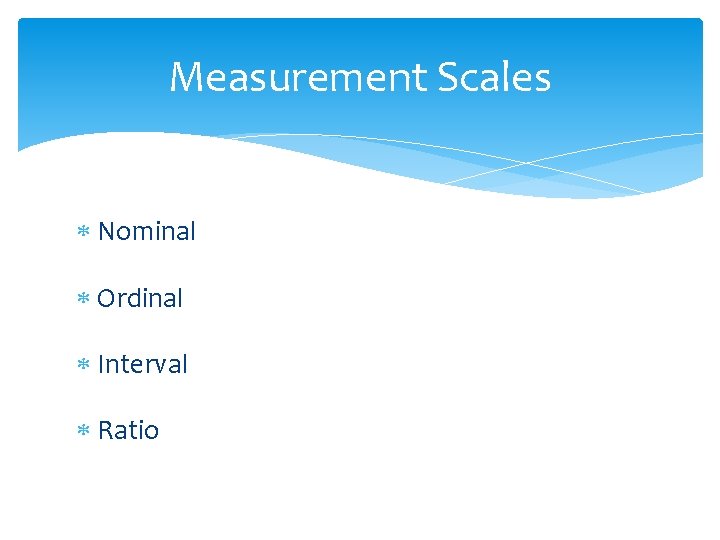 Measurement Scales Nominal Ordinal Interval Ratio 