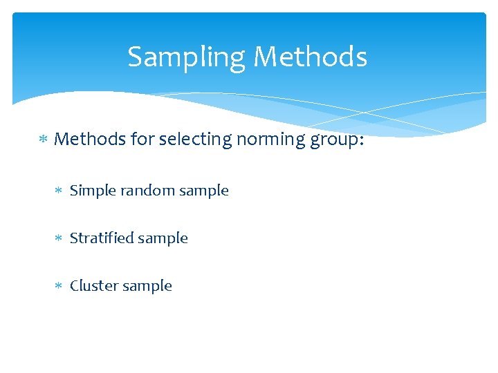 Sampling Methods for selecting norming group: Simple random sample Stratified sample Cluster sample 