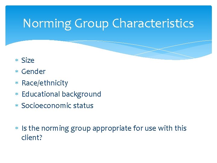 Norming Group Characteristics Size Gender Race/ethnicity Educational background Socioeconomic status Is the norming group