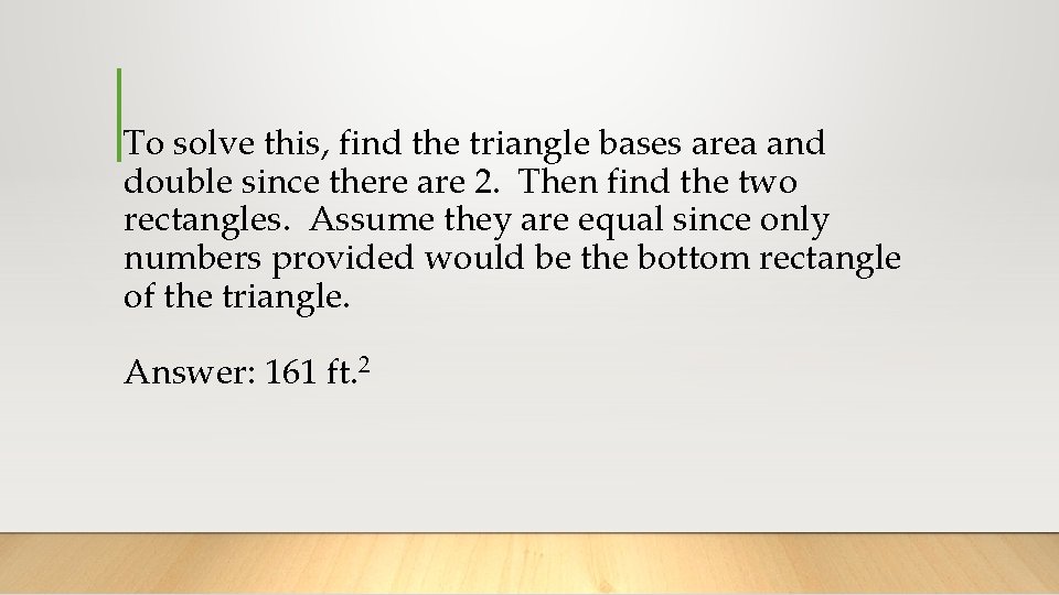 To solve this, find the triangle bases area and double since there are 2.
