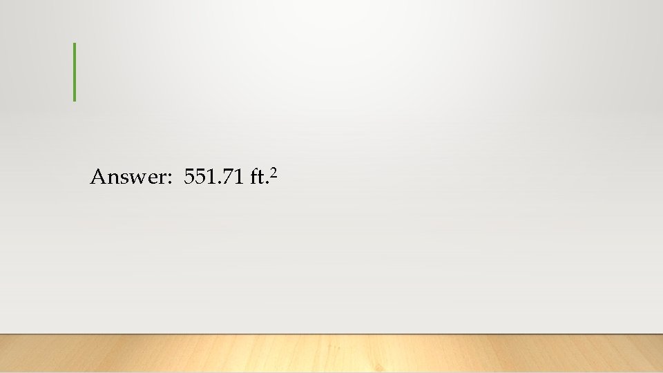 Answer: 551. 71 ft. 2 