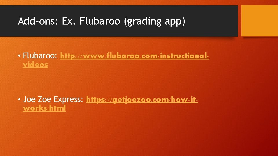 Add-ons: Ex. Flubaroo (grading app) • Flubaroo: http: //www. flubaroo. com/instructionalvideos • Joe Zoe