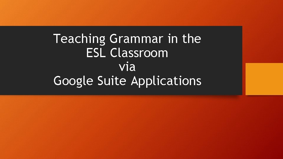 Teaching Grammar in the ESL Classroom via Google Suite Applications 