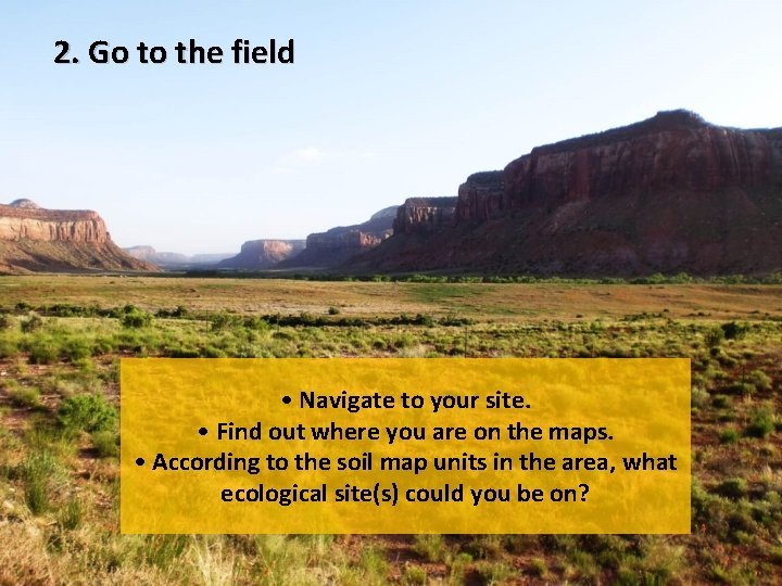 2. Go to the field • Navigate to your site. • Find out where