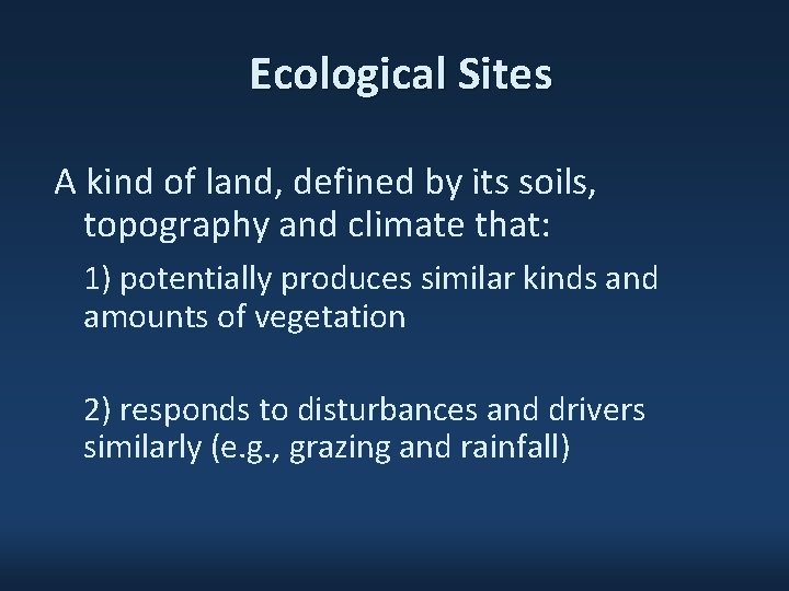 Ecological Sites A kind of land, defined by its soils, topography and climate that: