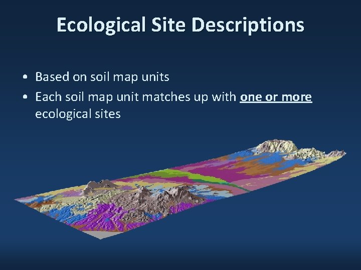 Ecological Site Descriptions • Based on soil map units • Each soil map unit