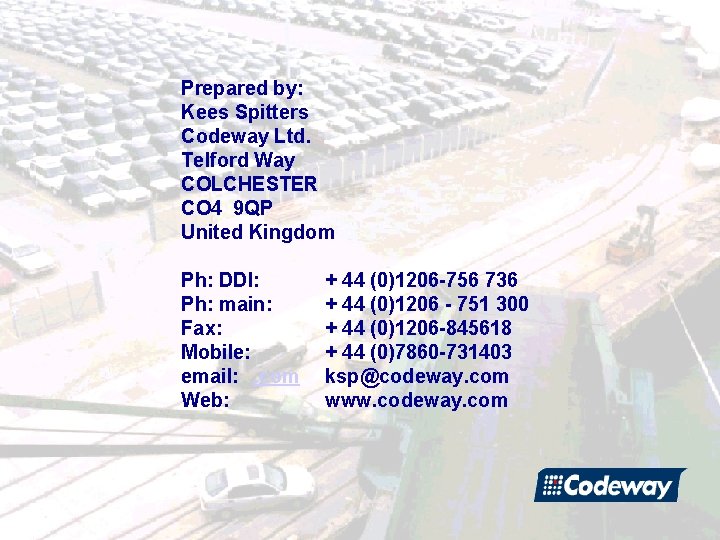 Prepared by: Kees Spitters Codeway Ltd. Telford Way COLCHESTER CO 4 9 QP United