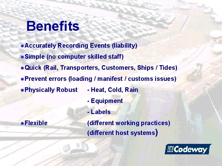 Benefits l. Accurately l. Simple l. Quick Recording Events (liability) (no computer skilled staff)