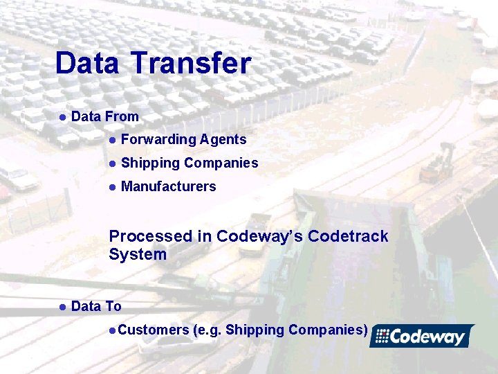 Data Transfer l Data From l Forwarding Agents l Shipping Companies l Manufacturers Processed