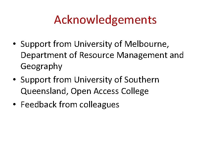 Acknowledgements • Support from University of Melbourne, Department of Resource Management and Geography •