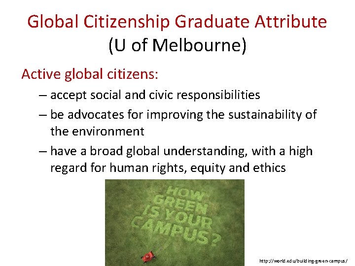 Global Citizenship Graduate Attribute (U of Melbourne) Active global citizens: – accept social and