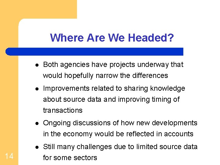 Where Are We Headed? l Both agencies have projects underway that would hopefully narrow