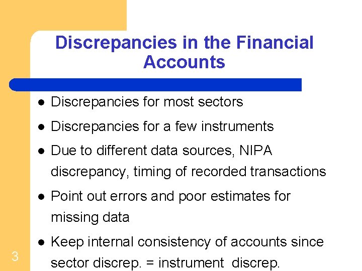 Discrepancies in the Financial Accounts 3 l Discrepancies for most sectors l Discrepancies for