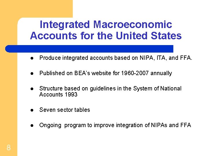 Integrated Macroeconomic Accounts for the United States 8 l Produce integrated accounts based on