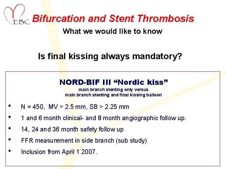 Bifurcation and Stent Thrombosis What we would like to know Is final kissing always