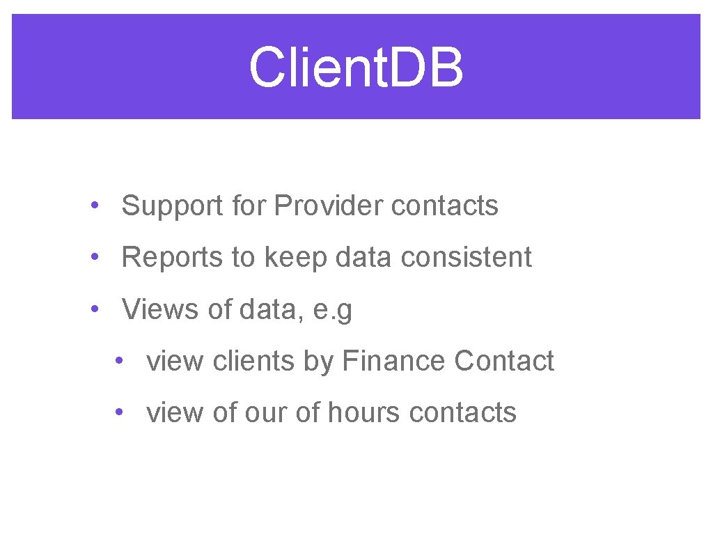 Client. DB • Support for Provider contacts • Reports to keep data consistent •