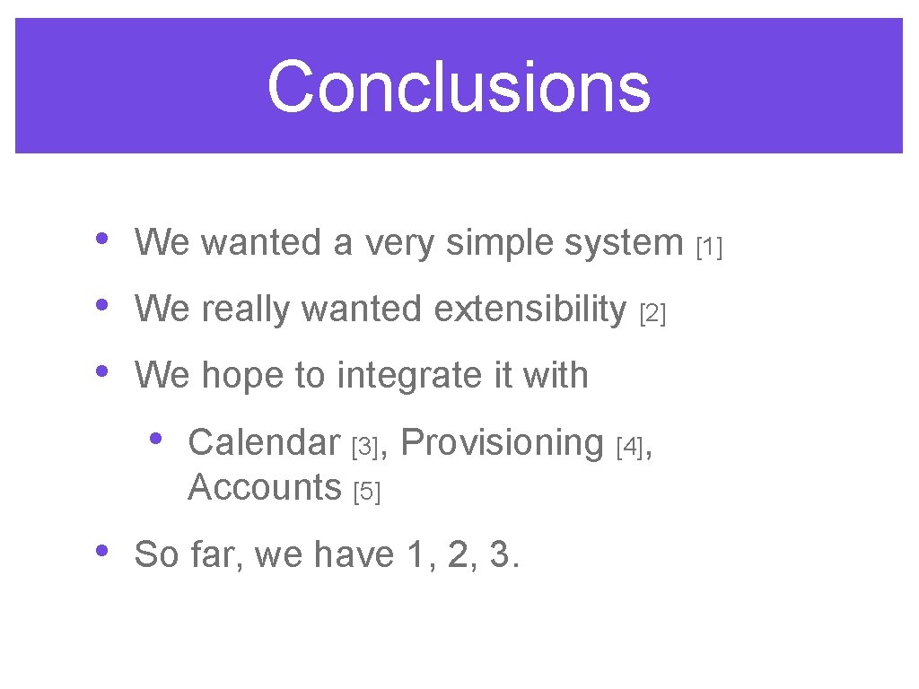 Conclusions • • • We wanted a very simple system [1] We really wanted