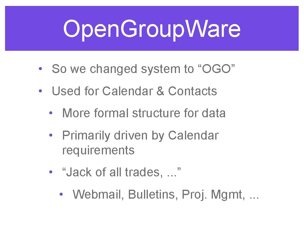 Open. Group. Ware • So we changed system to “OGO” • Used for Calendar