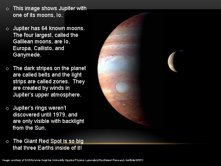 o This image shows Jupiter with one of its moons, Io. o Jupiter has