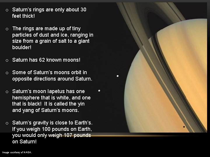 o Saturn’s rings are only about 30 feet thick! o The rings are made