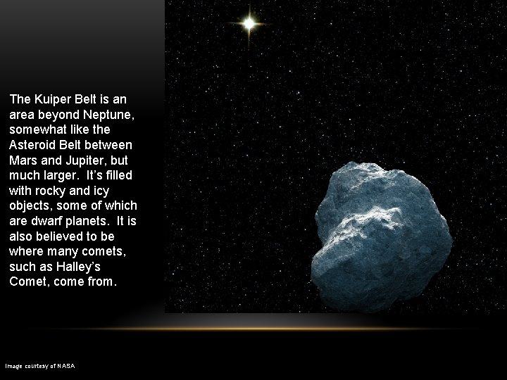 The Kuiper Belt is an area beyond Neptune, somewhat like the Asteroid Belt between