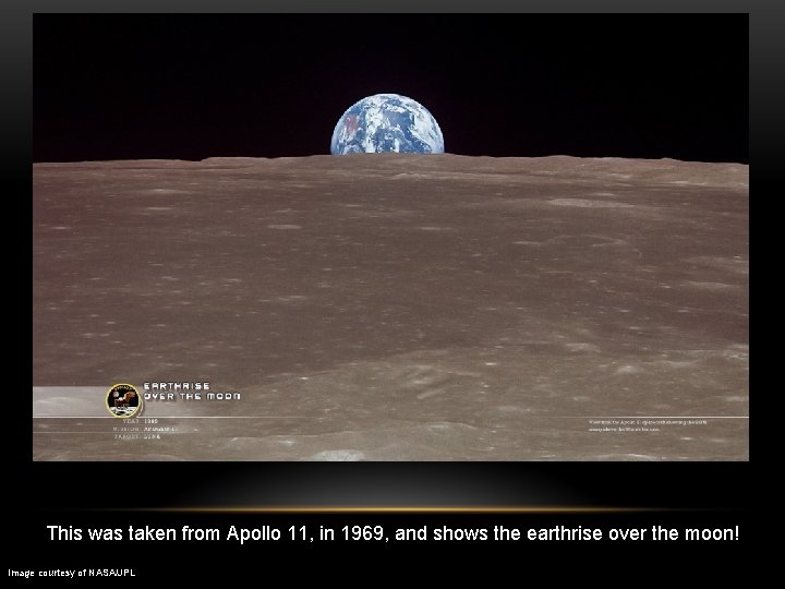 This was taken from Apollo 11, in 1969, and shows the earthrise over the