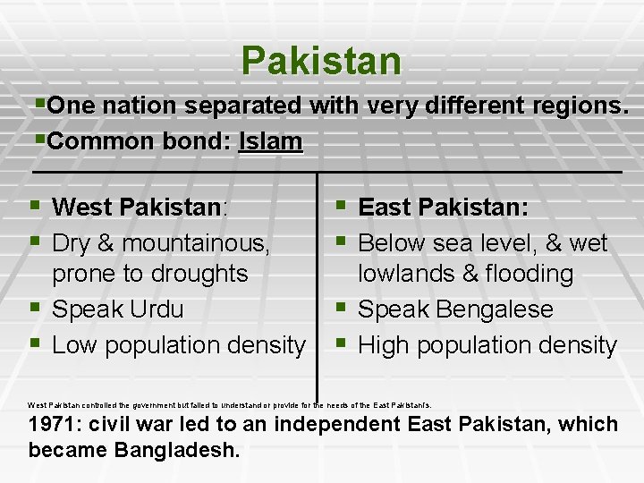 Pakistan §One nation separated with very different regions. §Common bond: Islam § West Pakistan: