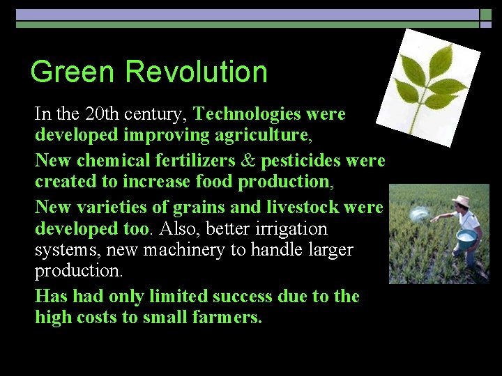 Green Revolution o o In the 20 th century, Technologies were developed improving agriculture,