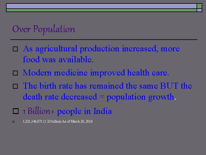 Over Population o o o As agricultural production increased, more food was available. Modern