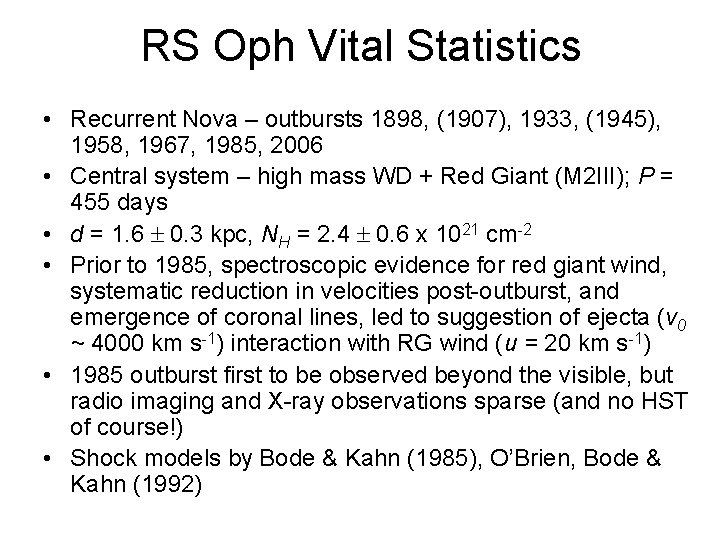 RS Oph Vital Statistics • Recurrent Nova – outbursts 1898, (1907), 1933, (1945), 1958,