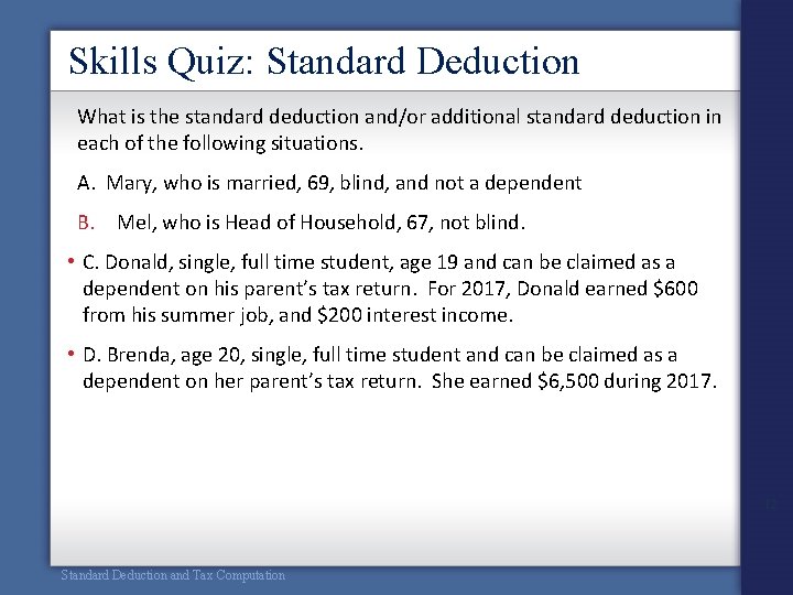 Skills Quiz: Standard Deduction What is the standard deduction and/or additional standard deduction in