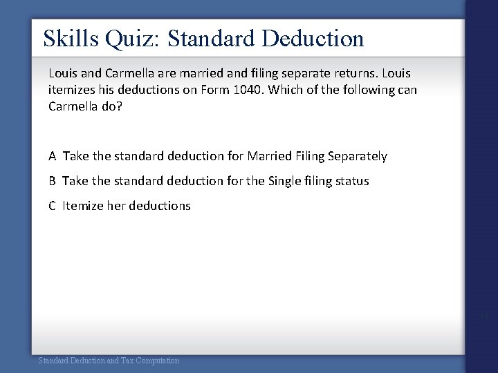 Skills Quiz: Standard Deduction Louis and Carmella are married and filing separate returns. Louis