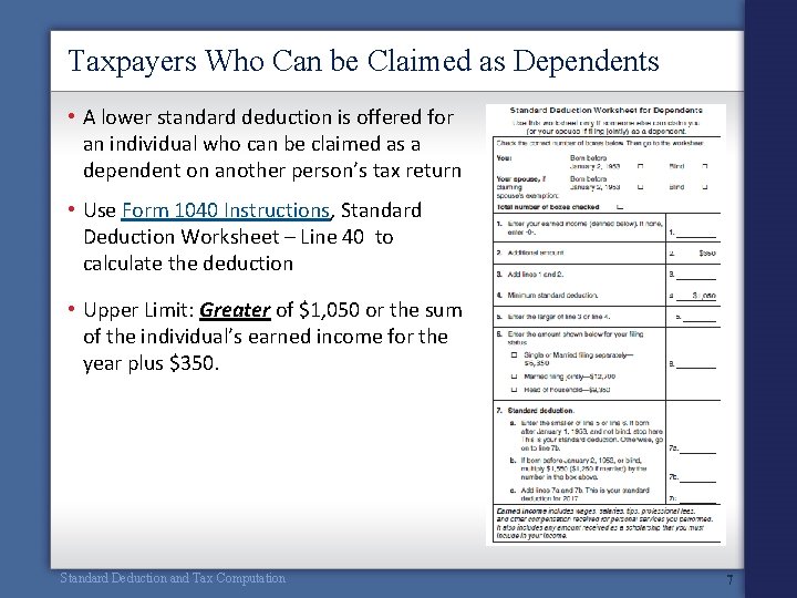 Taxpayers Who Can be Claimed as Dependents • A lower standard deduction is offered