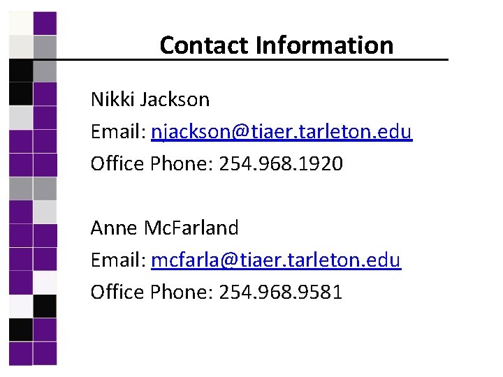 Contact Information Nikki Jackson Email: njackson@tiaer. tarleton. edu Office Phone: 254. 968. 1920 Anne