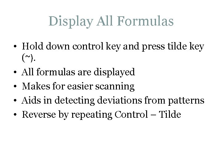 Display All Formulas • Hold down control key and press tilde key (~). • Display All Formulas • Hold down control key and press tilde key (~). •