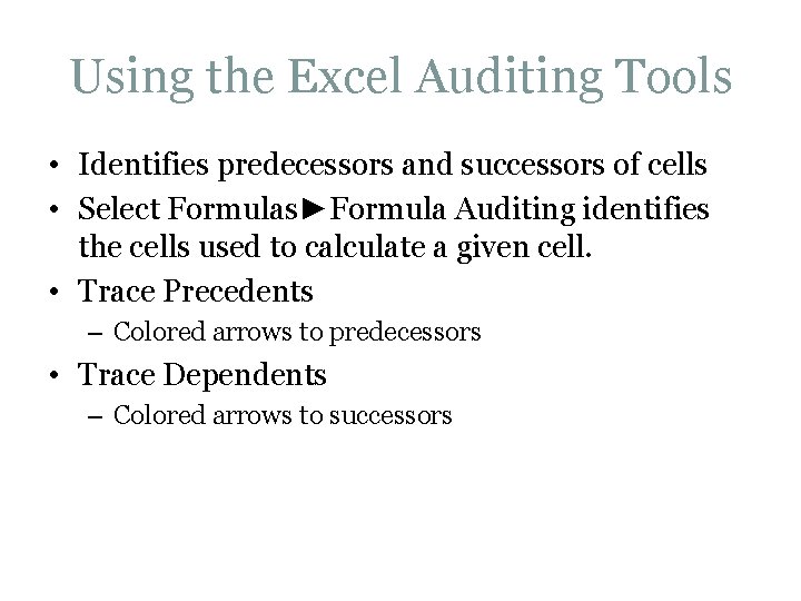 Using the Excel Auditing Tools • Identifies predecessors and successors of cells • Select