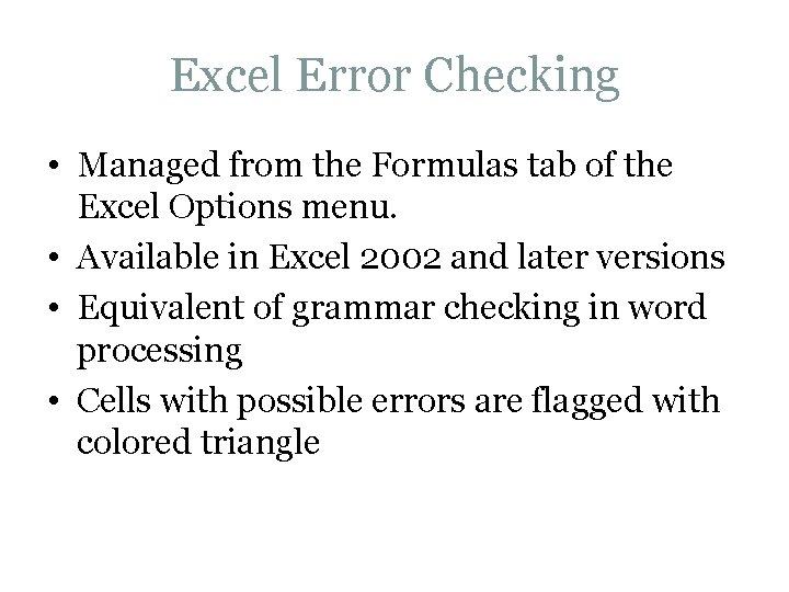Excel Error Checking • Managed from the Formulas tab of the Excel Options menu. Excel Error Checking • Managed from the Formulas tab of the Excel Options menu.