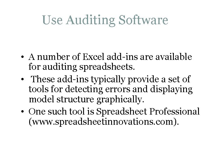 Use Auditing Software • A number of Excel add-ins are available for auditing spreadsheets.