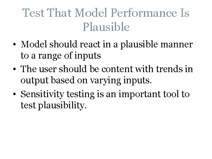 Test That Model Performance Is Plausible • Model should react in a plausible manner