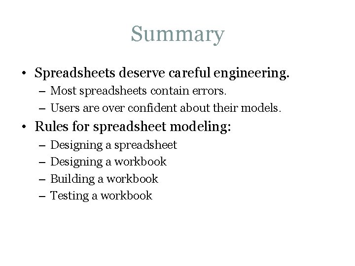 Summary • Spreadsheets deserve careful engineering. – Most spreadsheets contain errors. – Users are