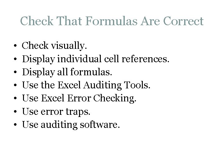 Check That Formulas Are Correct • • Check visually. Display individual cell references. Display