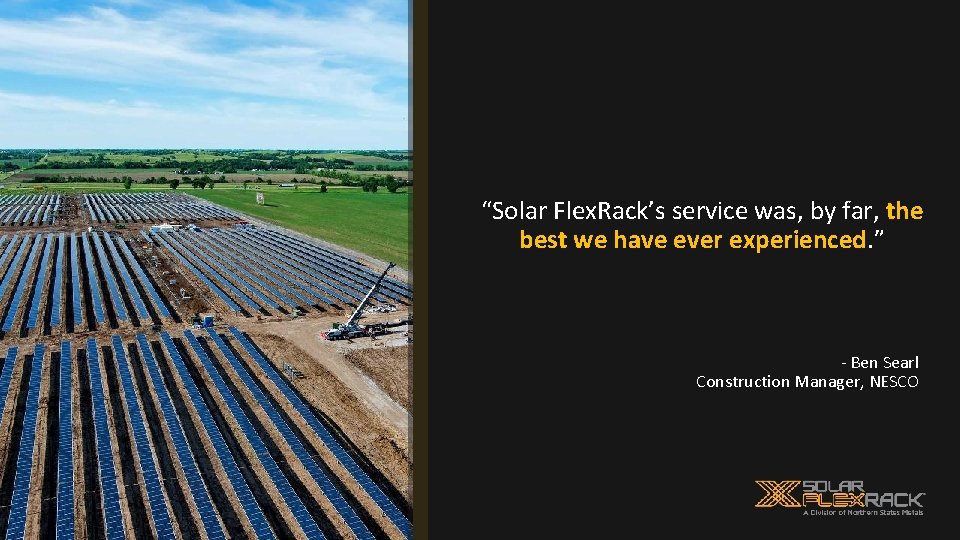 “Solar Flex. Rack’s service was, by far, the best we have ever experienced. ”