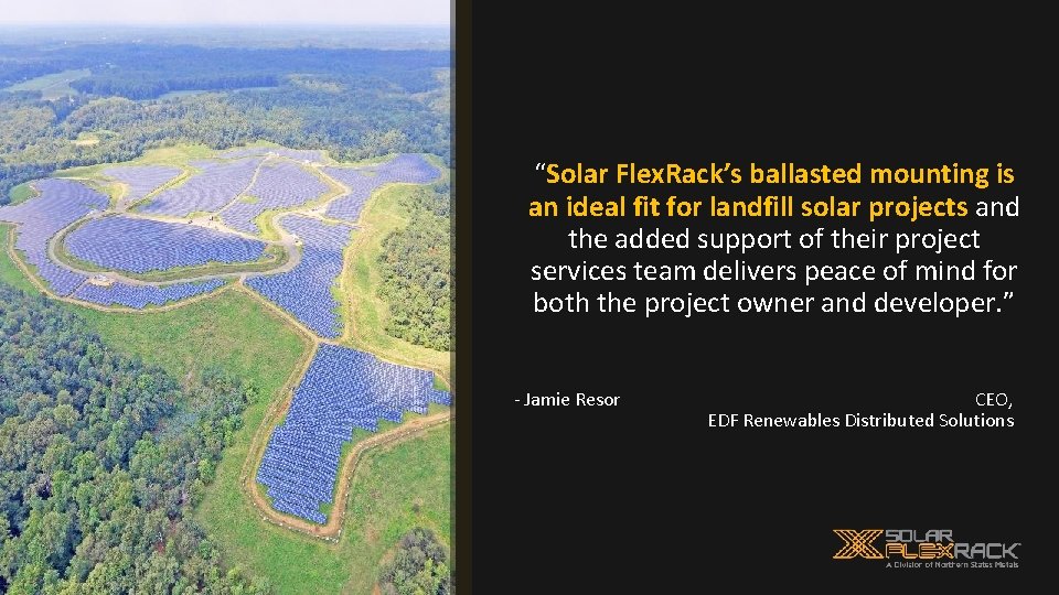 “Solar Flex. Rack’s ballasted mounting is an ideal fit for landfill solar projects and