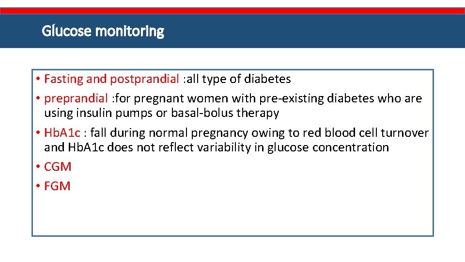 Glucose monitoring • Fasting and postprandial : all type of diabetes • preprandial :